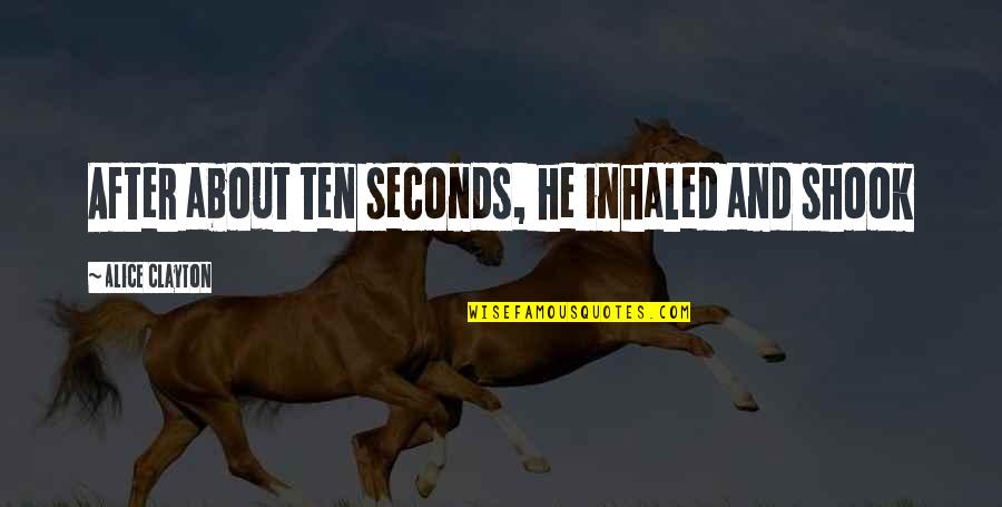 Alice Clayton Quotes By Alice Clayton: After about ten seconds, he inhaled and shook