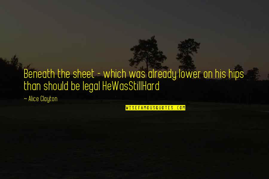 Alice Clayton Quotes By Alice Clayton: Beneath the sheet - which was already lower