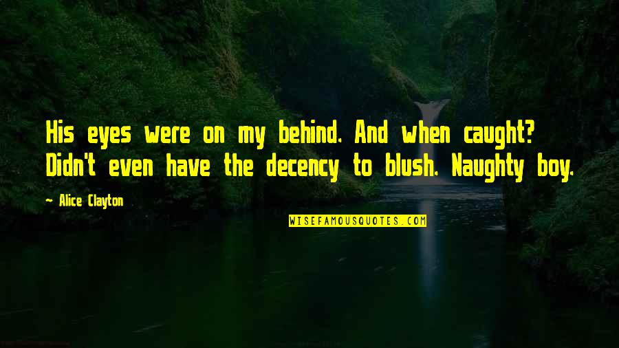 Alice Clayton Quotes By Alice Clayton: His eyes were on my behind. And when