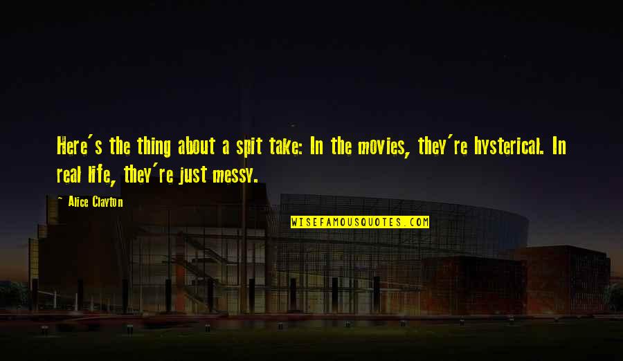 Alice Clayton Quotes By Alice Clayton: Here's the thing about a spit take: In
