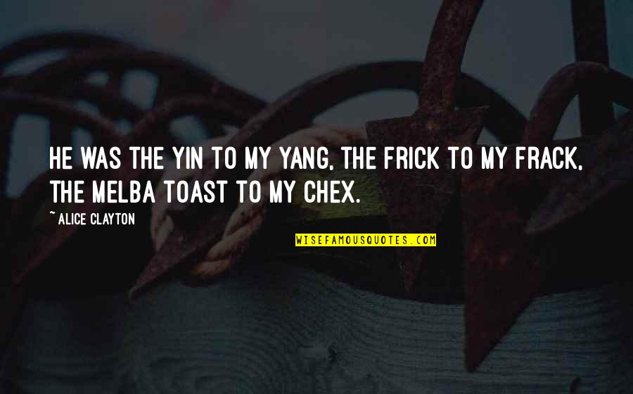 Alice Clayton Quotes By Alice Clayton: He was the yin to my yang, the