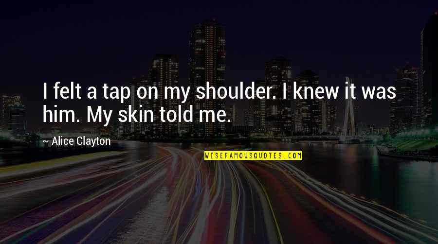 Alice Clayton Quotes By Alice Clayton: I felt a tap on my shoulder. I
