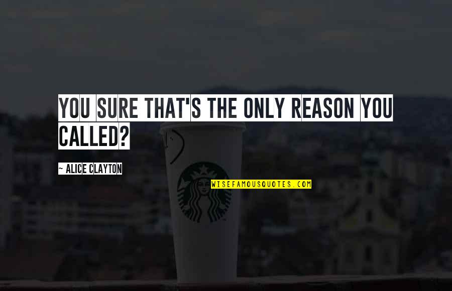Alice Clayton Quotes By Alice Clayton: You sure that's the only reason you called?