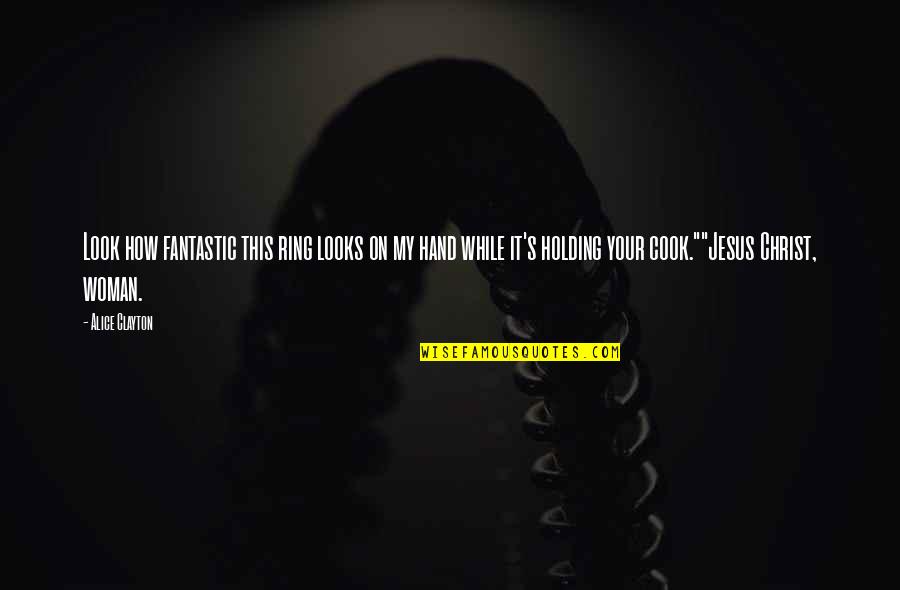 Alice Clayton Quotes By Alice Clayton: Look how fantastic this ring looks on my