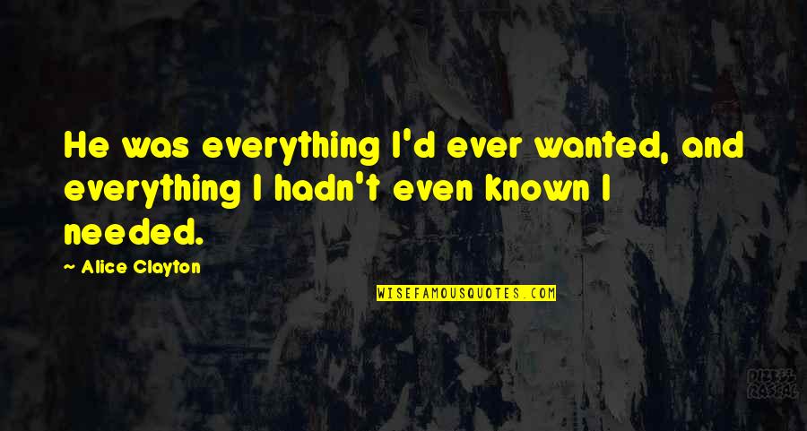 Alice Clayton Quotes By Alice Clayton: He was everything I'd ever wanted, and everything