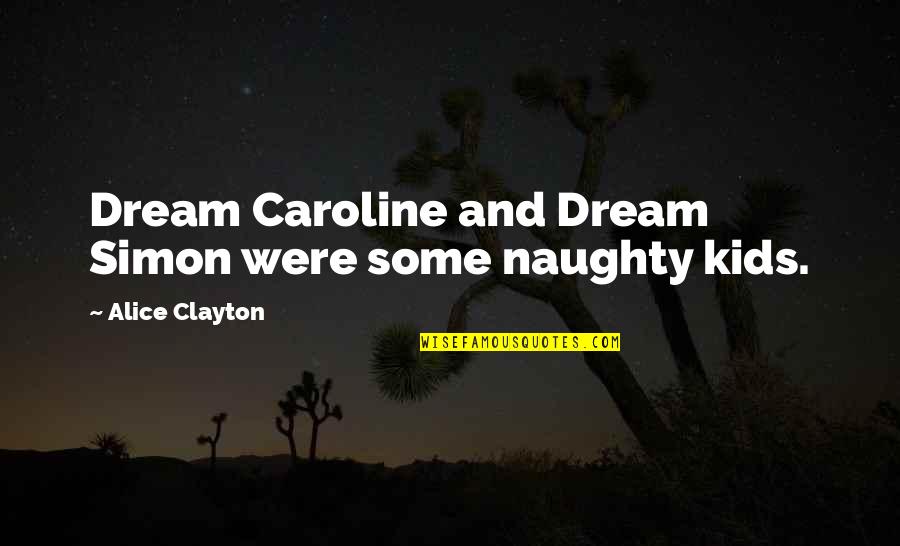 Alice Clayton Quotes By Alice Clayton: Dream Caroline and Dream Simon were some naughty