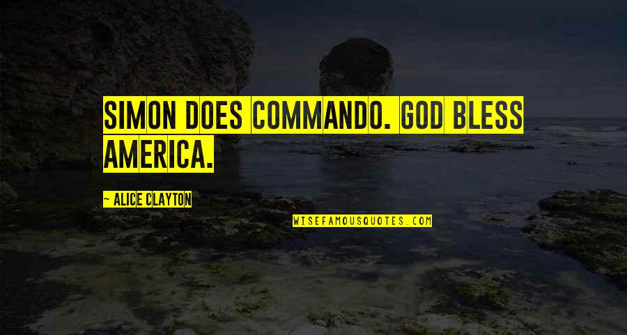 Alice Clayton Quotes By Alice Clayton: Simon does commando. God bless America.