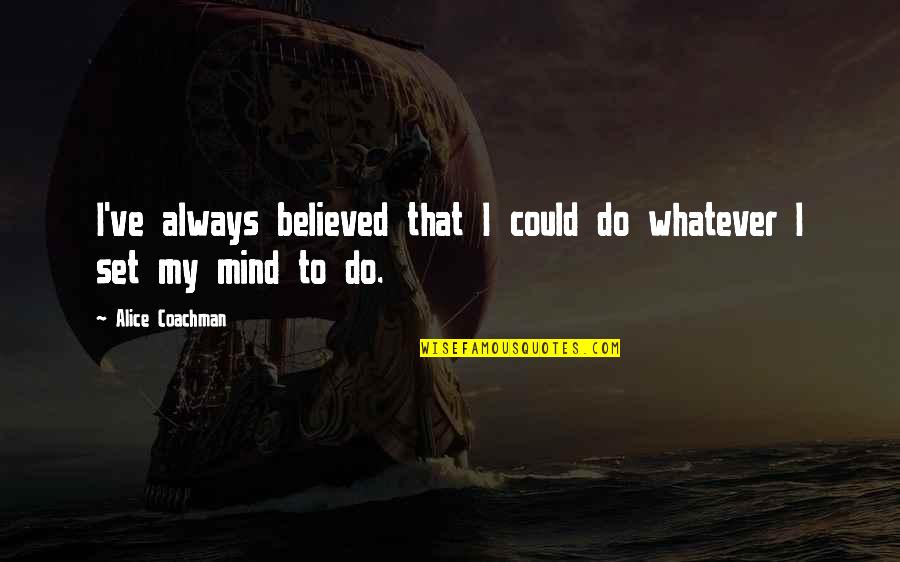 Alice Coachman Quotes By Alice Coachman: I've always believed that I could do whatever