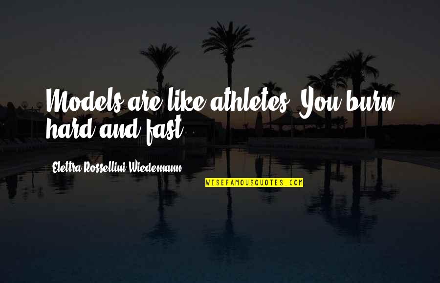 Alice Coachman Quotes By Elettra Rossellini Wiedemann: Models are like athletes: You burn hard and