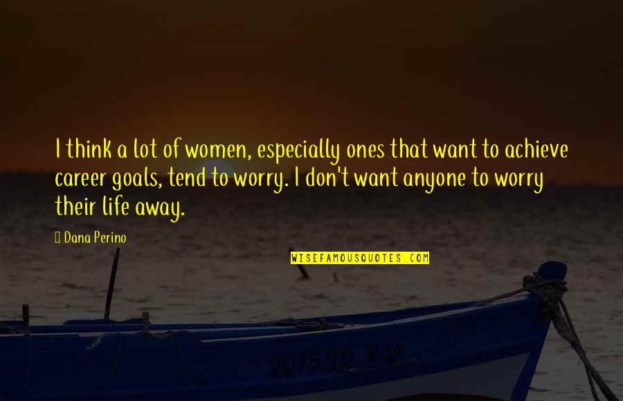 Alice Cogswell Quotes By Dana Perino: I think a lot of women, especially ones