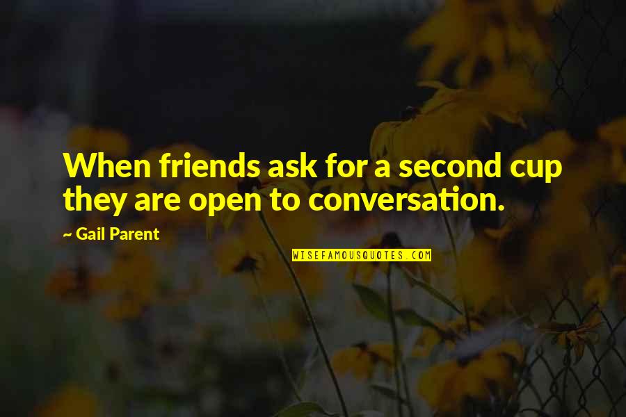 Alice Cogswell Quotes By Gail Parent: When friends ask for a second cup they