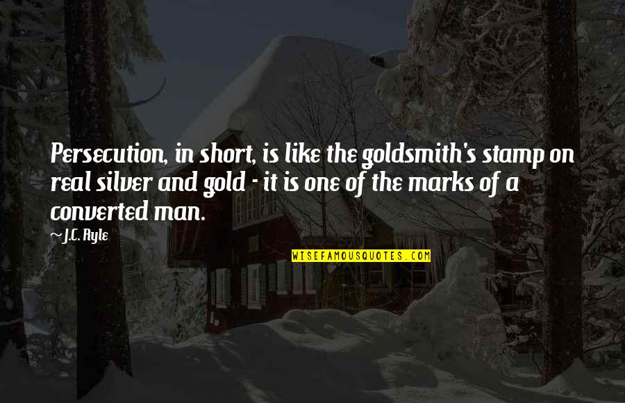 Alice Crazy Quotes By J.C. Ryle: Persecution, in short, is like the goldsmith's stamp