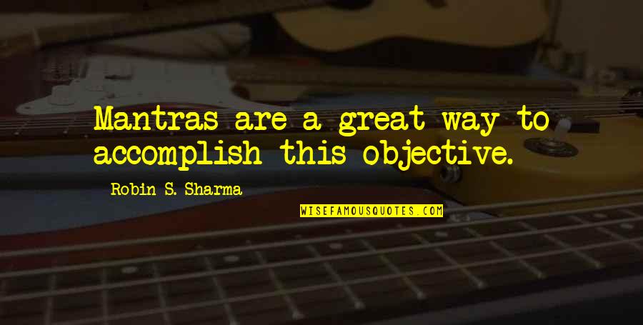 Alice Crazy Quotes By Robin S. Sharma: Mantras are a great way to accomplish this