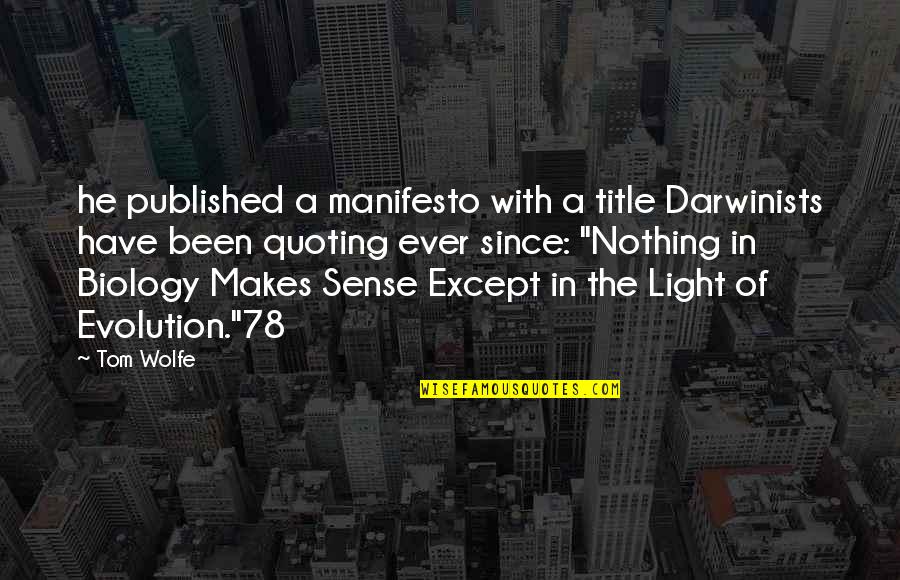 Alice Crazy Quotes By Tom Wolfe: he published a manifesto with a title Darwinists