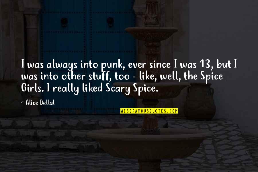 Alice Dellal Quotes By Alice Dellal: I was always into punk, ever since I