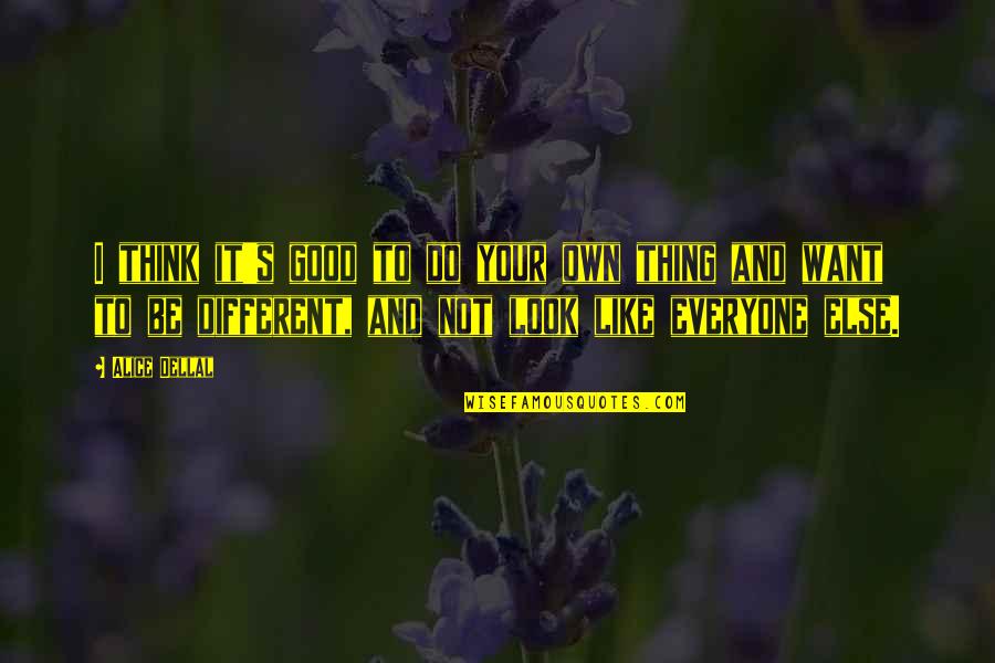 Alice Dellal Quotes By Alice Dellal: I think it's good to do your own Alice Dellal Quotes By Alice Dellal: I think it's good to do your own