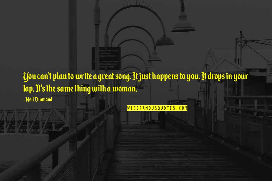 Alice Denham Quotes By Neil Diamond: You can't plan to write a great song. Alice Denham Quotes By Neil Diamond: You can't plan to write a great song.