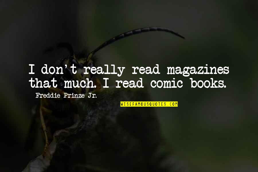 Alice Dinah Quotes By Freddie Prinze Jr.: I don't really read magazines that much. I Alice Dinah Quotes By Freddie Prinze Jr.: I don't really read magazines that much. I