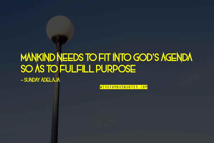 Alice Duer Miller Quotes By Sunday Adelaja: Mankind Needs To Fit Into God's Agenda So