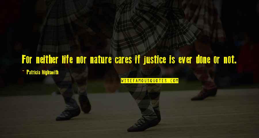 Alice Echo News Quotes By Patricia Highsmith: For neither life nor nature cares if justice Alice Echo News Quotes By Patricia Highsmith: For neither life nor nature cares if justice