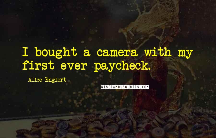 Alice Englert quotes: I bought a camera with my first ever paycheck.