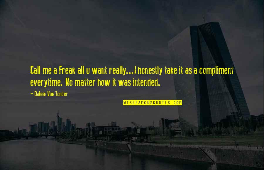 Alice Greczyn Quotes By Daleen Van Tonder: Call me a Freak all u want really...I