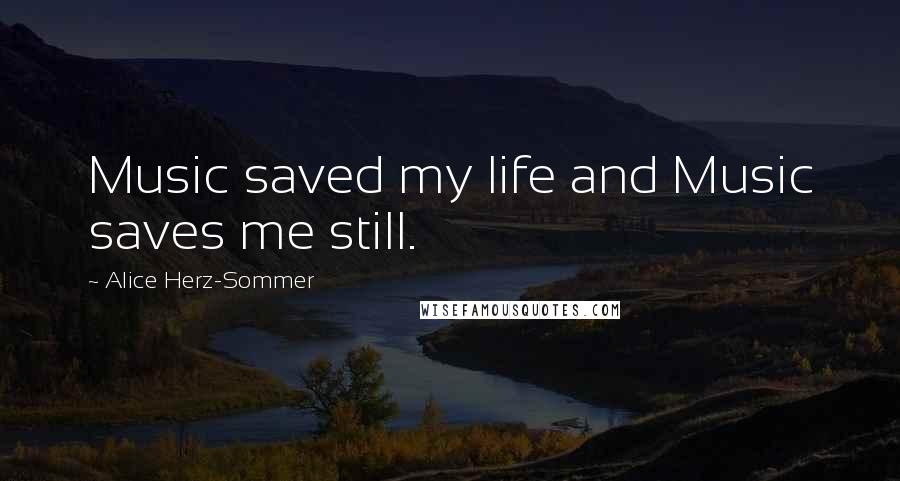 Alice Herz-Sommer quotes: Music saved my life and Music saves me still.