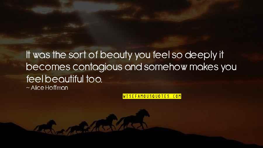 Alice Hoffman Quotes By Alice Hoffman: It was the sort of beauty you feel Alice Hoffman Quotes By Alice Hoffman: It was the sort of beauty you feel
