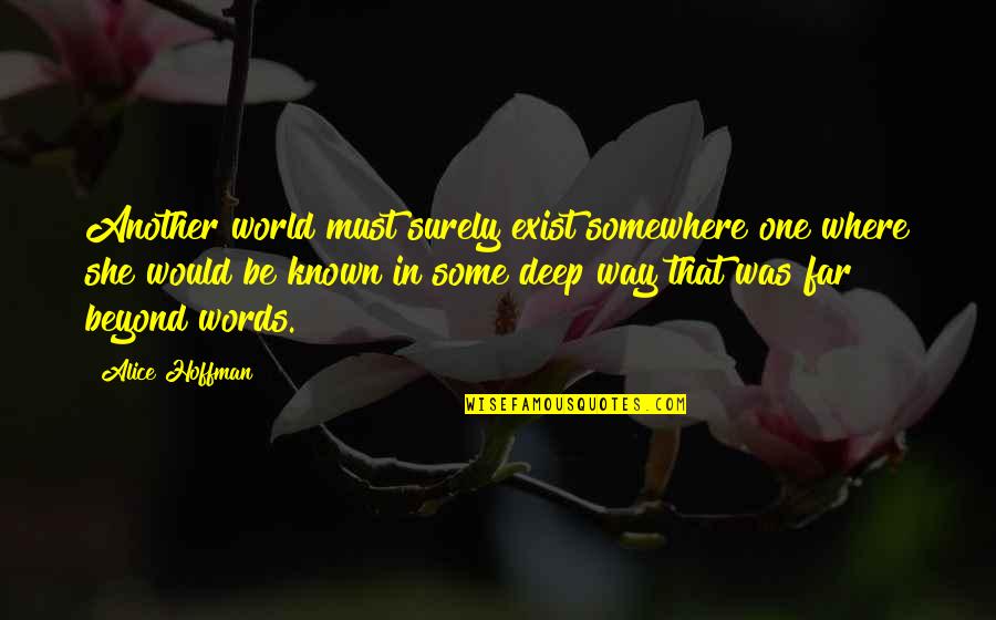 Alice Hoffman Quotes By Alice Hoffman: Another world must surely exist somewhere one where