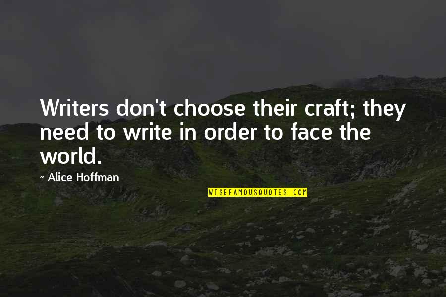 Alice Hoffman Quotes By Alice Hoffman: Writers don't choose their craft; they need to