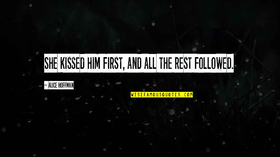 Alice Hoffman Quotes By Alice Hoffman: She kissed him first, and all the rest Alice Hoffman Quotes By Alice Hoffman: She kissed him first, and all the rest