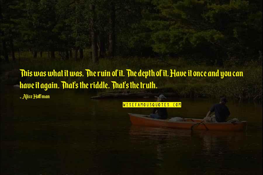 Alice Hoffman Quotes By Alice Hoffman: This was what it was. The ruin of Alice Hoffman Quotes By Alice Hoffman: This was what it was. The ruin of