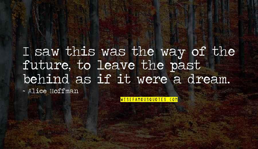 Alice Hoffman Quotes By Alice Hoffman: I saw this was the way of the Alice Hoffman Quotes By Alice Hoffman: I saw this was the way of the