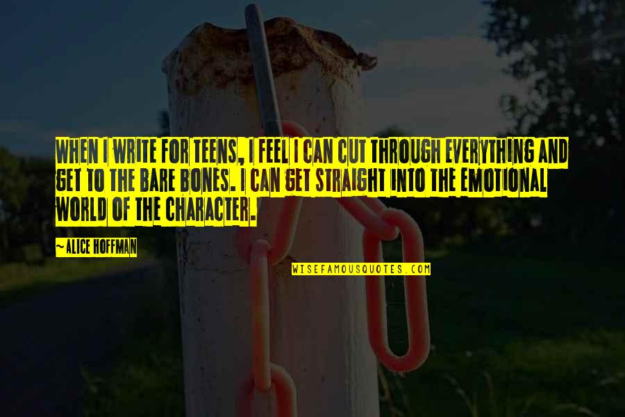 Alice Hoffman Quotes By Alice Hoffman: When I write for teens, I feel I Alice Hoffman Quotes By Alice Hoffman: When I write for teens, I feel I