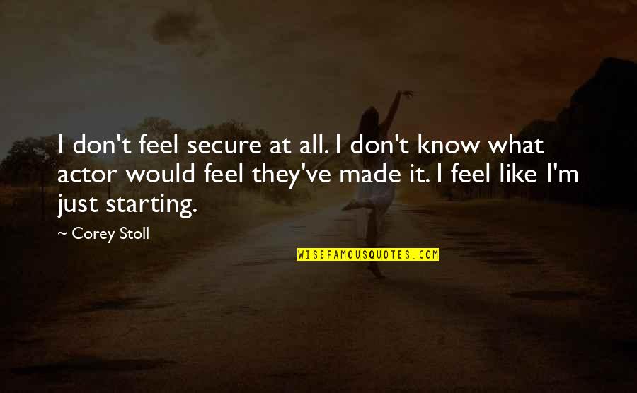 Alice Honig Quotes By Corey Stoll: I don't feel secure at all. I don't