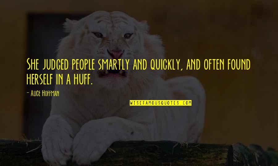 Alice Huff Quotes By Alice Hoffman: She judged people smartly and quickly, and often
