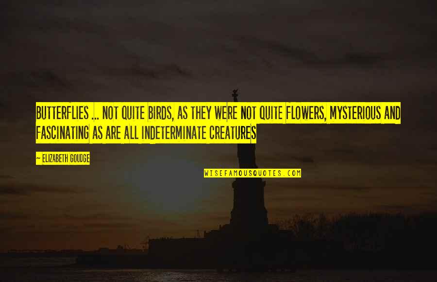 Alice Humpty Dumpty Quotes By Elizabeth Goudge: Butterflies ... not quite birds, as they were Alice Humpty Dumpty Quotes By Elizabeth Goudge: Butterflies ... not quite birds, as they were