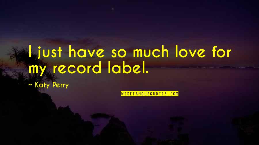 Alice Humpty Dumpty Quotes By Katy Perry: I just have so much love for my Alice Humpty Dumpty Quotes By Katy Perry: I just have so much love for my