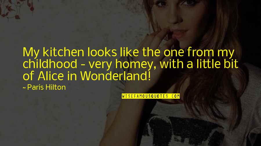 Alice In Alice In Wonderland Quotes By Paris Hilton: My kitchen looks like the one from my