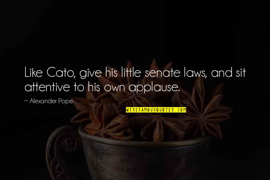 Alice In Wonderland Book Character Quotes By Alexander Pope: Like Cato, give his little senate laws, and