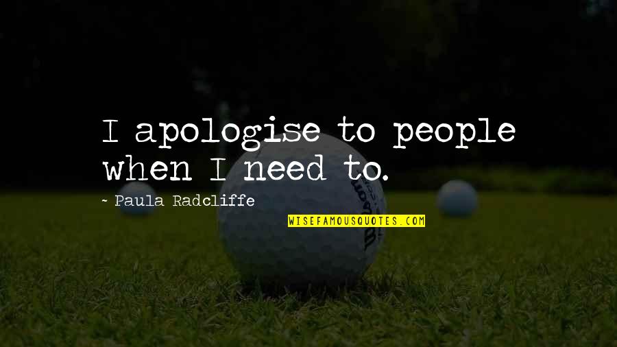 Alice In Wonderland Central Park Quotes By Paula Radcliffe: I apologise to people when I need to. Alice In Wonderland Central Park Quotes By Paula Radcliffe: I apologise to people when I need to.