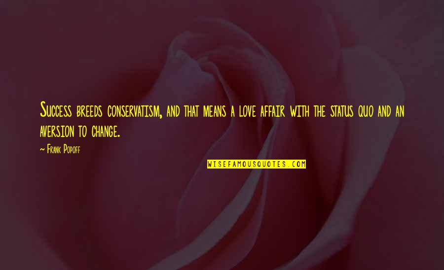 Alice In Wonderland Drug Quotes By Frank Popoff: Success breeds conservatism, and that means a love Alice In Wonderland Drug Quotes By Frank Popoff: Success breeds conservatism, and that means a love