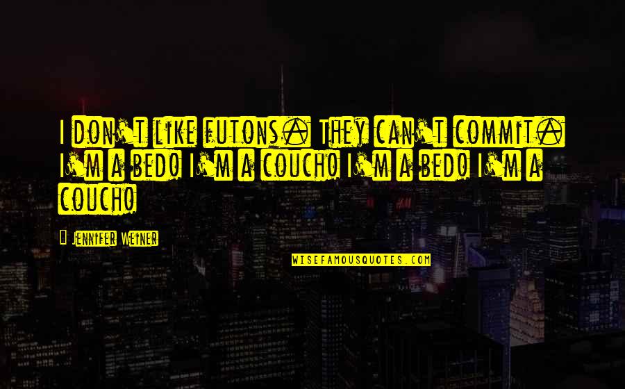 Alice In Wonderland Drug Quotes By Jennifer Weiner: I don't like futons. They can't commit. I'm Alice In Wonderland Drug Quotes By Jennifer Weiner: I don't like futons. They can't commit. I'm