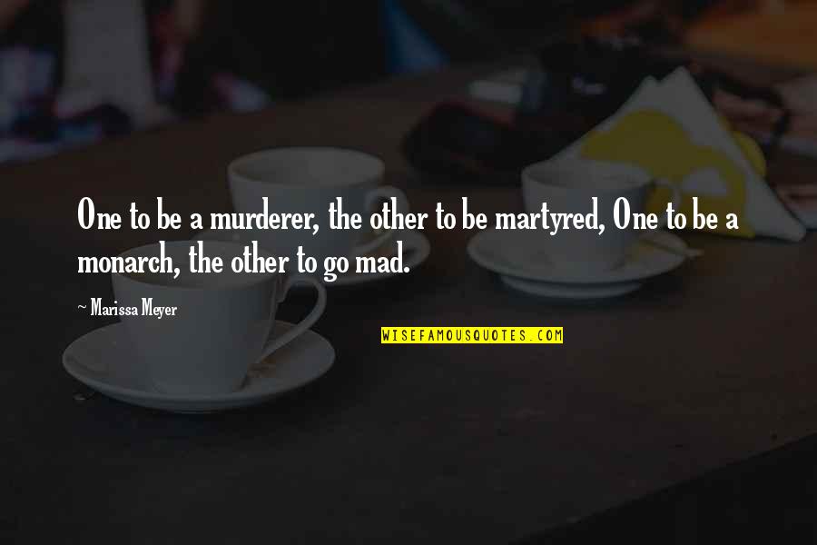 Alice In Wonderland Hatter Quotes By Marissa Meyer: One to be a murderer, the other to