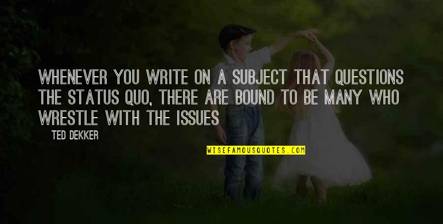 Alice In Wonderland Life Quotes By Ted Dekker: Whenever you write on a subject that questions Alice In Wonderland Life Quotes By Ted Dekker: Whenever you write on a subject that questions