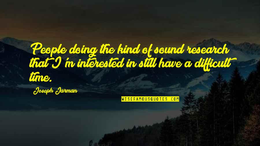 Alice In Wonderland Looking Glass Quotes By Joseph Jarman: People doing the kind of sound research that Alice In Wonderland Looking Glass Quotes By Joseph Jarman: People doing the kind of sound research that