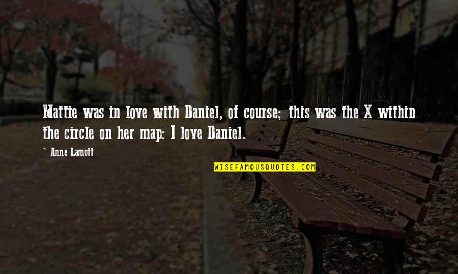Alice In Wonderland Mad Hatter Best Quotes By Anne Lamott: Mattie was in love with Daniel, of course;