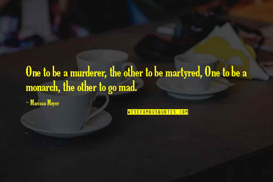 Alice In Wonderland Mad Hatter Best Quotes By Marissa Meyer: One to be a murderer, the other to