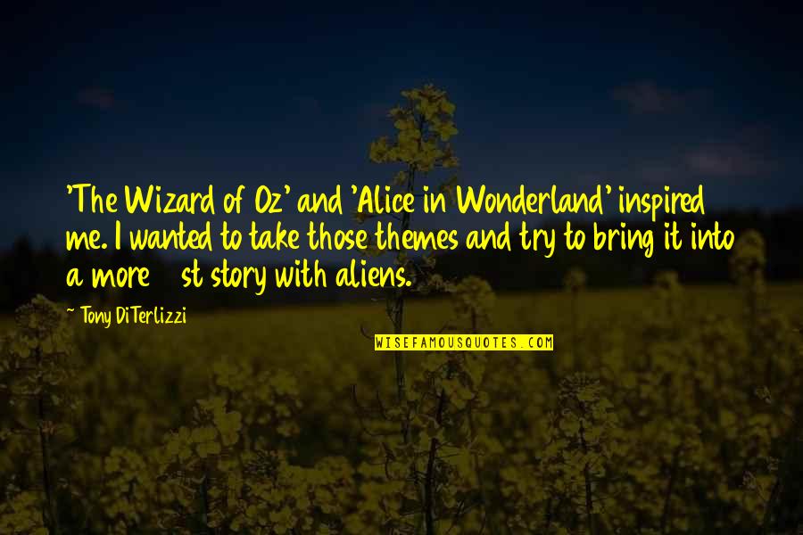 Alice In Wonderland Me Quotes By Tony DiTerlizzi: 'The Wizard of Oz' and 'Alice in Wonderland'