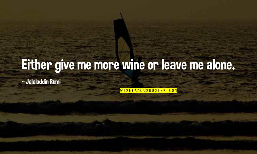 Alice In Wonderland Rose Quotes By Jalaluddin Rumi: Either give me more wine or leave me